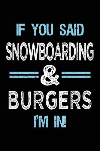 If You Said Snowboarding & Burgers I'm in