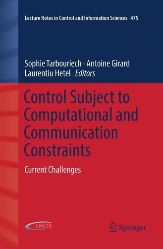 Control Subject to Computational and Communication Constraints: Current Challenges(475 Lecture Notes in Control and Information Sciences)