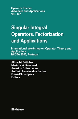 Singular Integral Operators, Factorization and Applications: International Workshop on Operator Theory and Applications IWOTA 2000, Portugal(142 Operator Theory: Advances and Applications)