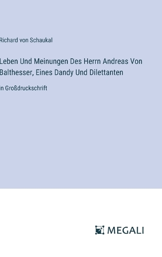 Leben Und Meinungen Des Herrn Andreas Von Balthesser, Eines Dandy Und Dilettanten