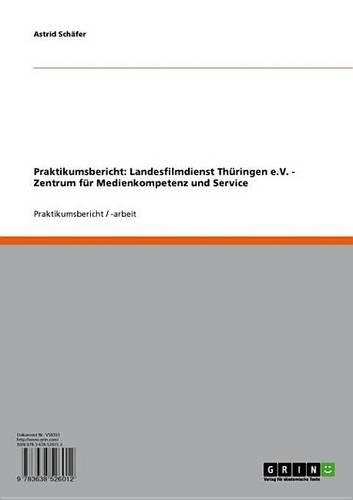 Praktikumsbericht: Landesfilmdienst Thuringen E.V. - Zentrum Fur Medienkompetenz Und Service: Zentrum Fur Medienkompetenz Und Service