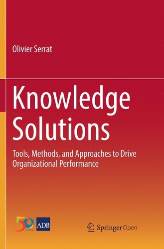 Knowledge Solutions: Tools, Methods, and Approaches to Drive Organizational Performance