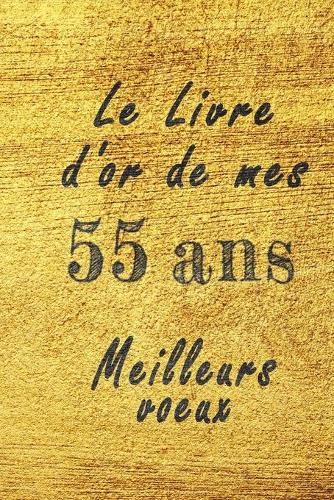 Le Livre d'Or de mes 55 ans meilleurs voeux carnet de note: Carnet de note pour un anniversaire spécial 55 ans, cadeaux pour un ami, une amie, un collègue ou un collègue, quelqu'un de la famille, Idée Cadeau 