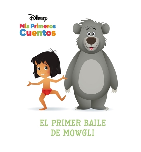 Disney MIS Primeros Cuentos El Primer Baile de Mowgli (Disney My First Stories Mowgli's First Dance): (Disney MIS Primeros Cuentos (Disney My First Stories))