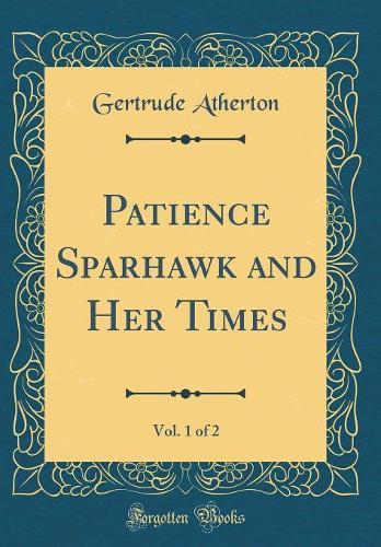 Patience Sparhawk and Her Times, Vol. 1 of 2 (Classic Reprint)