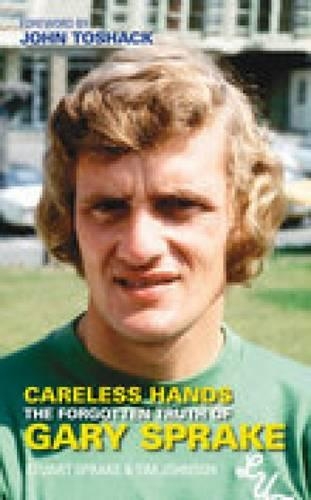 Careless Hands: The Forgotten Truth of Gary Sprake