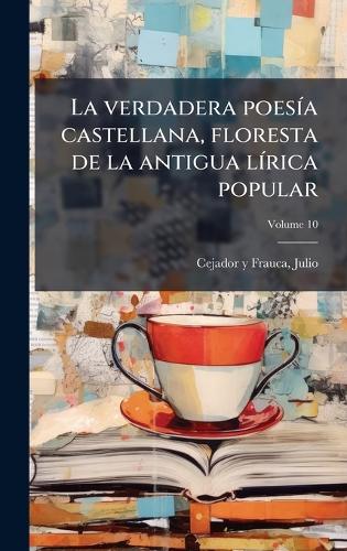 La verdadera poesÃ-a castellana, floresta de la antigua lÃ-rica popular