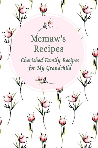 Memaw's Family Recipes Cherished Family Recipes for My Grandchild