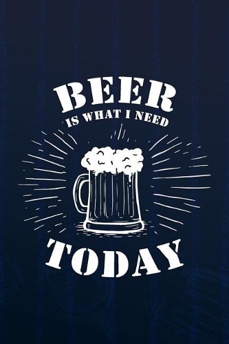 Beer Is What I Need Today