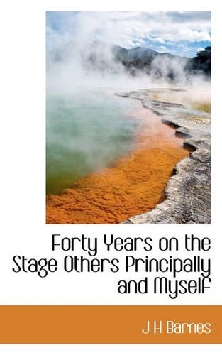 Forty Years on the Stage Others Principally and Myself: (English)