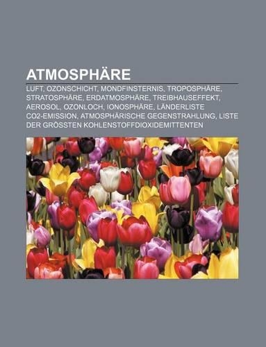 Atmosphare: Luft, Ozonschicht, Mondfinsternis, Troposphare, Stratosphare, Erdatmosphare, Treibhauseffekt, Aerosol, Ozonloch, Ionosphare(German)