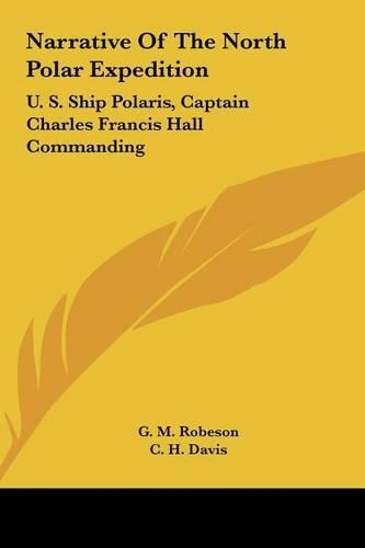 Narrative of the North Polar Expedition: U. S. Ship Polaris, Captain Charles Francis Hall Commanding(English)