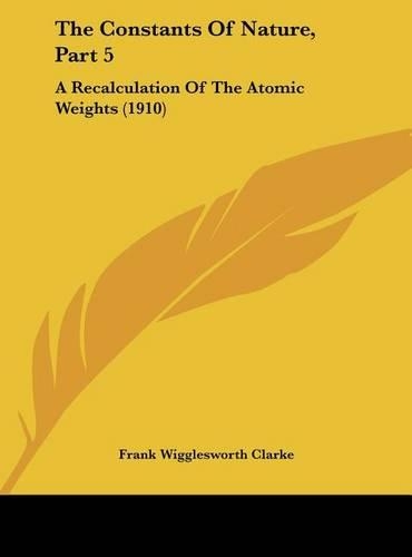 The Constants of Nature, Part 5: A Recalculation of the Atomic Weights (1910)