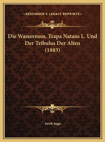 Die Wassernuss, Trapa Natans L. Und Der Tribulus Der Alten (1883)