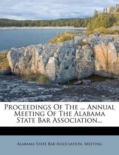 Proceedings of the ... Annual Meeting of the Alabama State Bar Association...