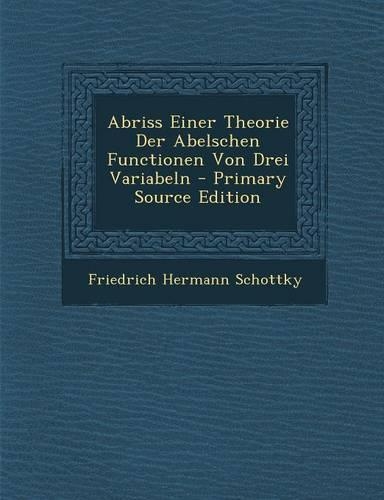 Abriss Einer Theorie Der Abelschen Functionen Von Drei Variabeln