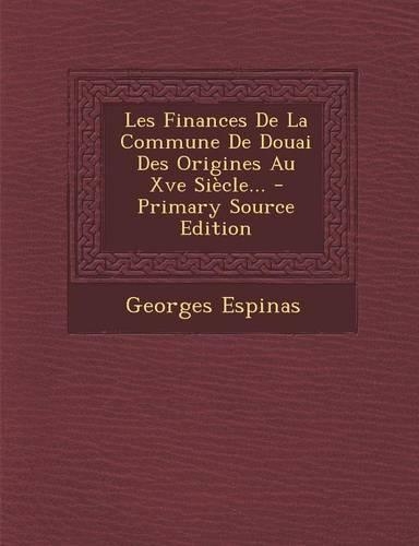 Les Finances De La Commune De Douai Des Origines Au Xve Siècle... - Primary Source Edition