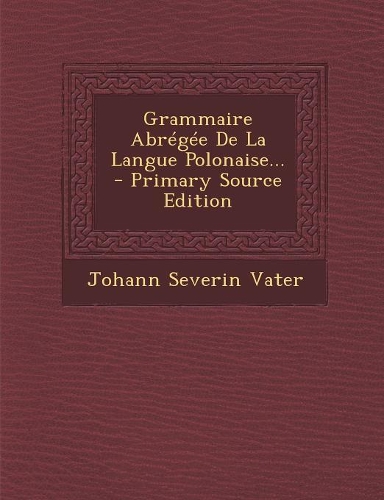 Grammaire Abregee de La Langue Polonaise... - Primary Source Edition: (French)