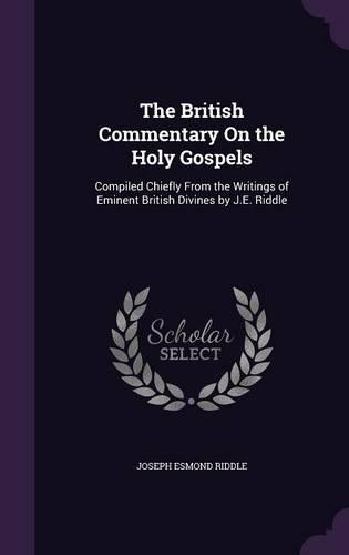 The British Commentary on the Holy Gospels: Compiled Chiefly from the Writings of Eminent British Divines by J.E. Riddle(English)
