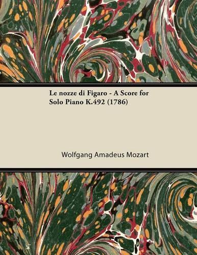 Le Nozze Di Figaro - A Score for Solo Piano K.492 (1786)