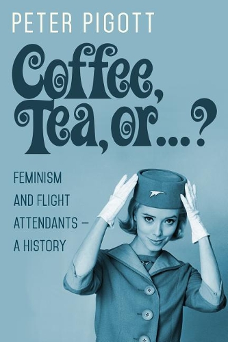 Coffee, Tea, or ...?: Feminism and Flight Attendants — A History