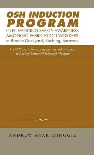 Osh Induction Program in Enhancing Safety Awareness Amongst Fabrication Workers in Brooke Dockyard, Kuching, Sarawak: (English)