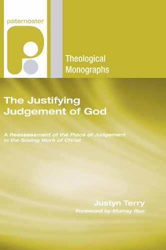 The Justifying Judgement of God: A Reassessment of the Place of Judgement in the Saving Work of Christ(Paternoster Theological Monographs)