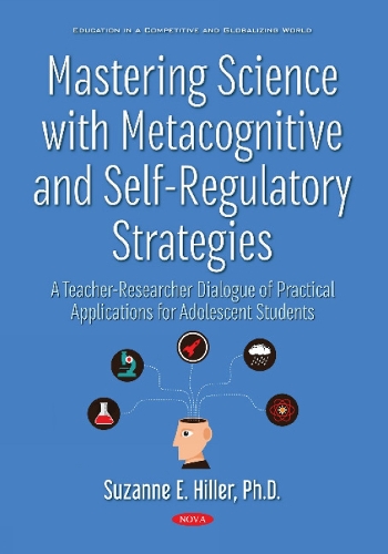 Mastering Science with Metacognitive and Self-Regulatory Strategies: A Teacher-Researcher Dialogue of Practical Applications for Adolescent Students