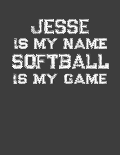 Jesse Is My Name Softball Is My Game: Softball Themed College Ruled Compostion Notebook - Personalized Gift for Jesse