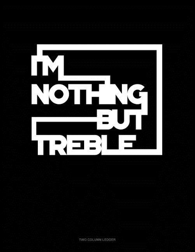 I'm Nothing But Treble: Unruled Composition Book(1034 Unruled Composition Book)