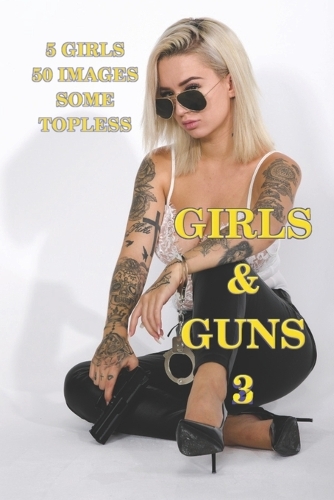 Girls and Guns 3: European Girls, some topless, with Guns and other Weapons(3 Ssg-Gwg)
