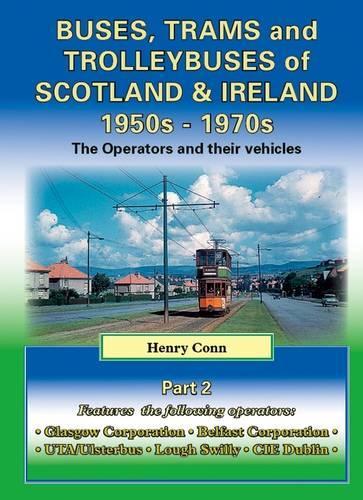 Buses, Trams and Trolleybuses of Scotland & Ireland 1950s-1970s: The Operators and Their Vehicles(2 Road Transport Heritage)
