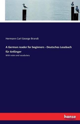 A German reader for beginners - Deutsches Lesebuch für Anfänger: With notes and vocabulary(English)