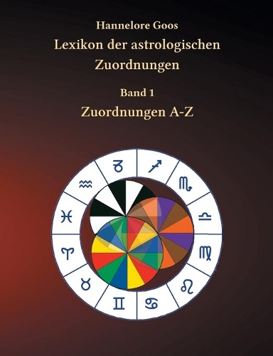 Lexikon der astrologischen Zuordnungen Band 1: Zuordnungen A - Z