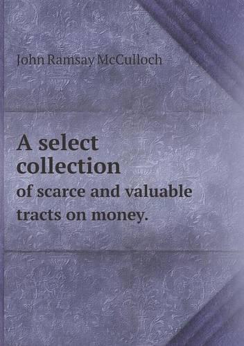 A select collection of scarce and valuable tracts on money.