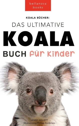 Koala Bücher Das Ultimate Koala Buch für Kinder: 100+ erstaunliche Fakten über Koalas, Fotos, Quiz und Mehr(12 Tierbücher Für Kinder)