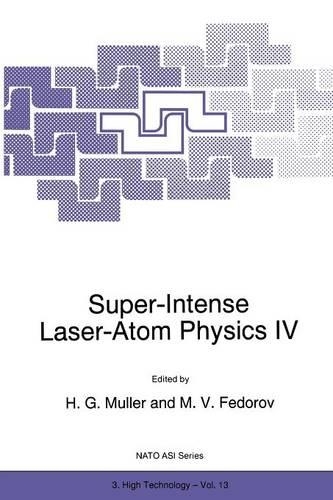 Super-Intense Laser-Atom Physics IV: (13 NATO Science Partnership Subseries: 3)