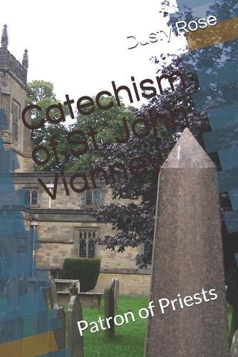 Catechism of St. John Vianney: Patron of Priests