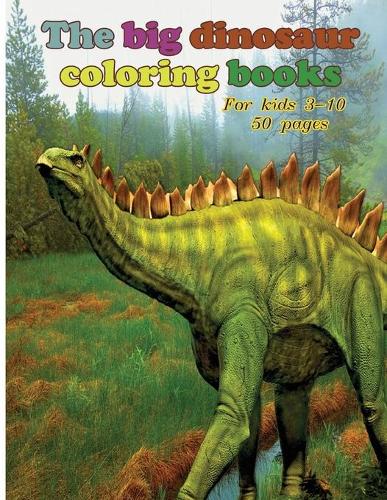 The big dinosaur coloring books for kids 3-10
