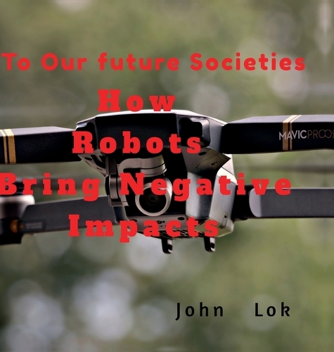 How Robots Bring Negative Impacts: To Our future Societies