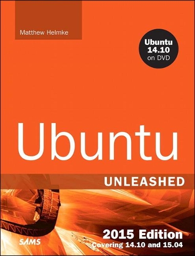 Ubuntu Unleashed 2015 Edition: Covering 14.10 and 15.04(Unleashed)