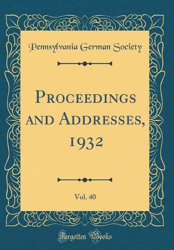 Proceedings and Addresses, 1932, Vol. 40 (Classic Reprint)
