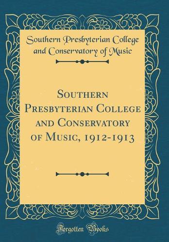Southern Presbyterian College and Conservatory of Music, 1912-1913 (Classic Reprint)