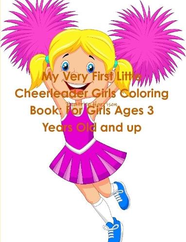My Very First Little Cheerleader Girls Coloring Book: For Girls Ages 3 Years Old and up