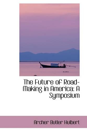 The Future of Road-Making in America: A Symposium(English)