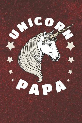Unicorn Papa: Family life grandpa dad men father's day gift love marriage friendship parenting wedding divorce Memory dating Journal Blank Lined Note Book