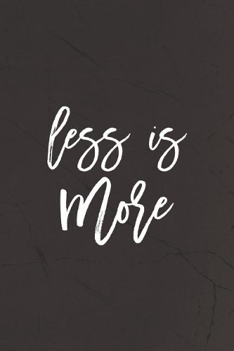 Less Is More: Daily Success, Motivation and Everyday Inspiration For Your Best Year Ever, 365 days to more Happiness Motivational Year Long Journal / Daily Notebo