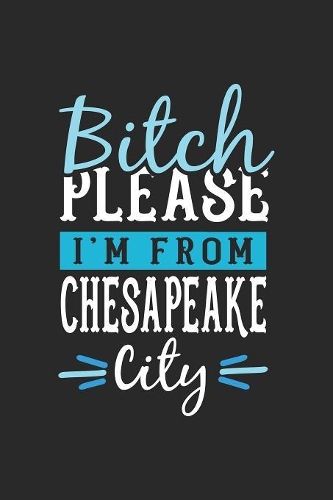 Bitch Please I'm From Chesapeake City