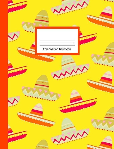 Composition Book: Wide Ruled Notebook Yellow Sombrero Hats Design Cover