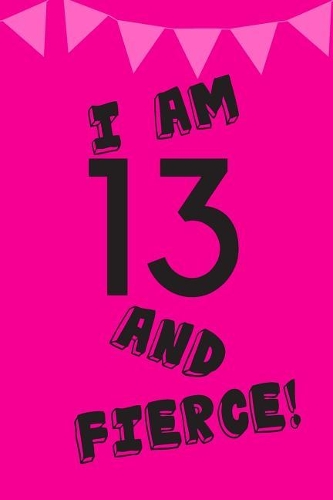I Am 13 and Fierce!: Pink Black Balloons -Thirteen 13 Yr Old Girl Journal Ideas Notebook - Gift Idea for 13th Happy Birthday Present Note Book Preteen Tween Basket Chris